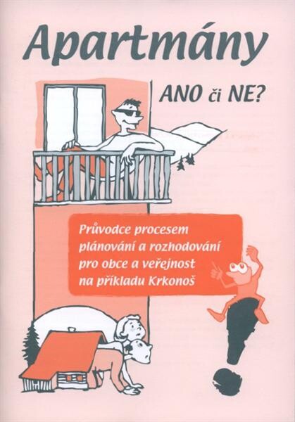 Apartmány ano či ne? : průvodce procesem plánování a rozhodování pro obce a veřejnost na příkladu Krkonoš