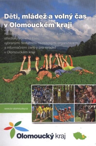 Děti, mládež a volný čas v Olomouckém kraji : nabídka využití volného času dětí a mládeže středisky volného času, vybranými nestátními neziskovými organizacemi a informačními centry pro mládež v Olomouckém kraji