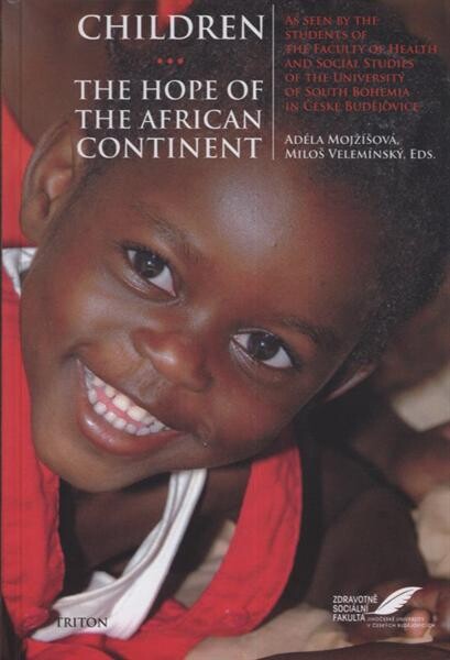 Children - the hope of the African continent : as seen by the students of the Faculty of Health and Social Studies of the University of South Bohemia in České Budějovice