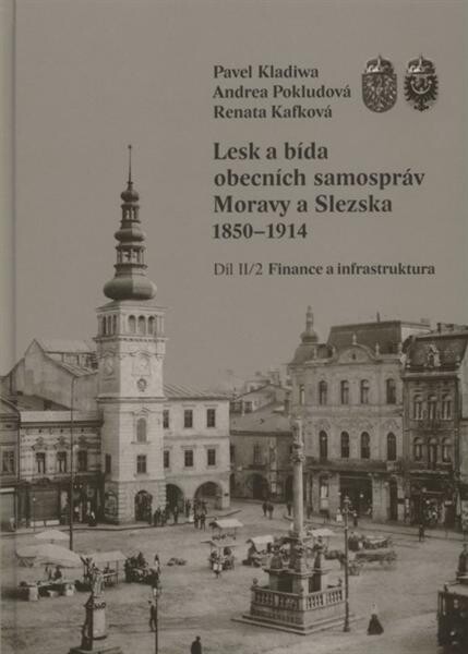 Lesk a bída obecních samospráv Moravy a Slezska 1850-1914.II. díl, 2. svazek,Finance a infrastruktura