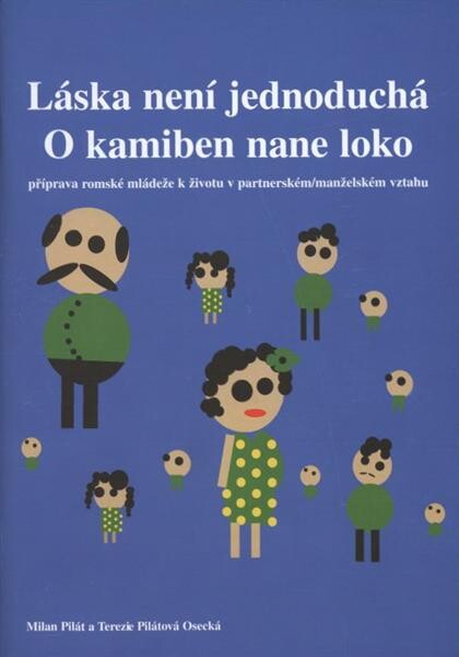 Láska není jednoduchá = O kamiben nane loko : příprava romské mládeže k životu v partnerském - manželském vztahu