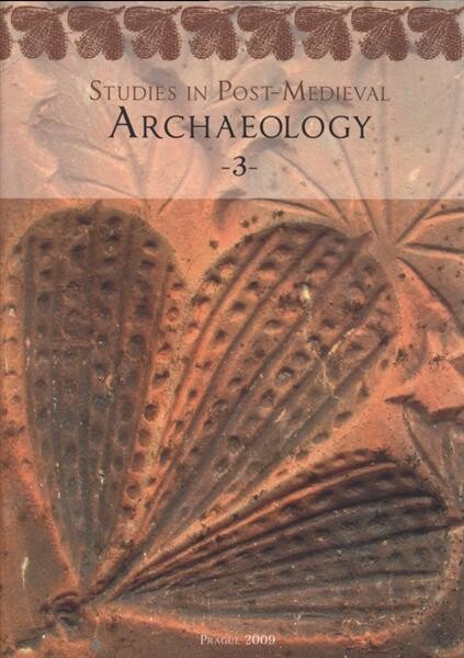 Post-medieval ceramics : production, assortment, usage = Novověká keramika : výroba, sortiment, užití = Neuzeitliche Keramik : Produktion, Sortiment, Verwendung