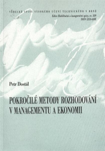 Pokročilé metody rozhodování v managementu a ekonomii =Advanced methods of decision making in management and economy : teze přednášky pro řízení ke jmenování profesorem v oboru Ekonomika a management
