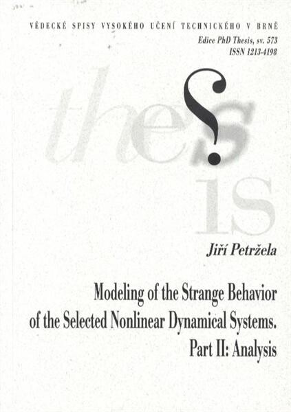 Modeling of the strange behavior of the selected nonlinear dynamical systems. Part II, Analysis = Modelování zvláštních jevů ve vybraných nelineárních dynamických systémech. Část II, Analýza : short version of Ph.D. Thesis