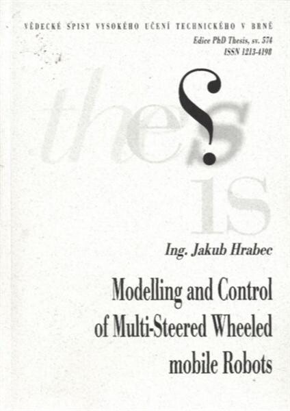 Modelling and control of multi-steered wheeled mobile robots = Modelování a řízení mobilních robotů s několika řízenými koly : zkrácená verze Ph.D. Thesis