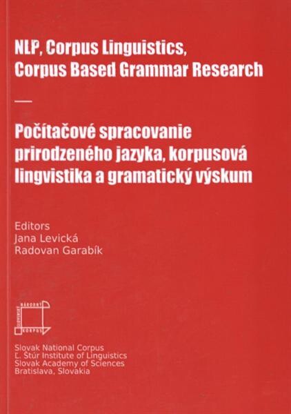 NLP, Corpus Linguistics, Corpus Based Grammar Research =[Počítačové spracovanie prirodzeného jazyka, korpusová lingvistika a gramatický výskum] : fifth international conference, Smolenice, Slovakia, 25-27 November 2009 : proceedings