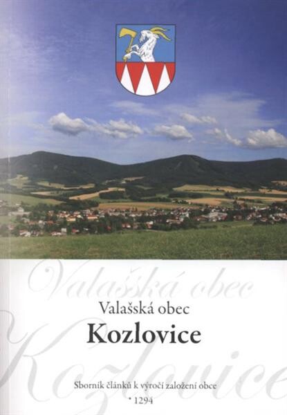Valašská obec Kozlovice : sborník článků k výročí založení obce [1294
