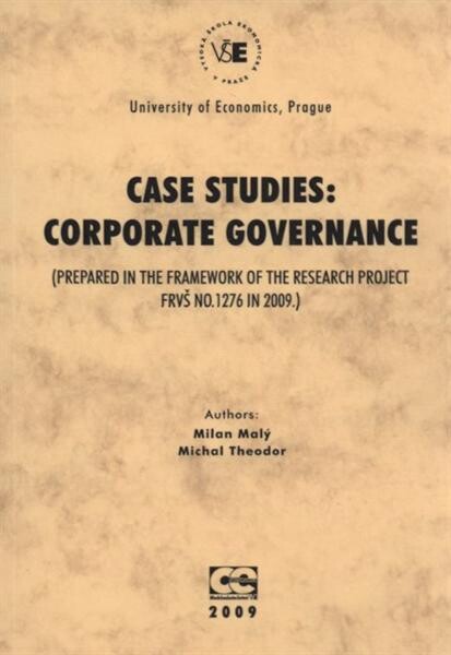 Case studies - corporate governance :(prepared in the framework of the research project FRVŠ no. 1276 in 2009)