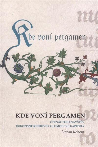 Kde voní pergamen: čtrnáctero návštěv rukopisné knihovny olomoucké kapituly