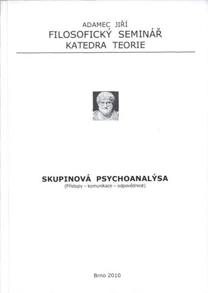 Skupinová psychoanalýsa [sic] :(přístupy - komunikace - odpovědnost)
