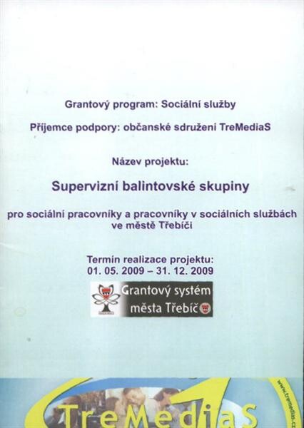 Supervizní balintovské skupiny pro sociální pracovníky a pracovníky v sociálních službách ve městě Třebíči :termín realizace projektu 01.05.2009-31.12.2009