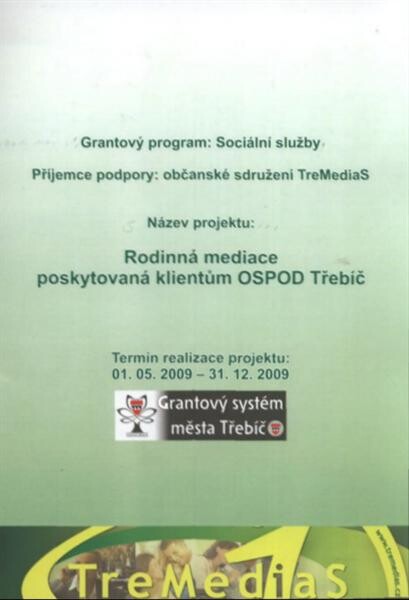 Rodinná mediace poskytovaná klientům OSPOD Třebíč : termín realizace projektu 01.05.2009-31.12.2009