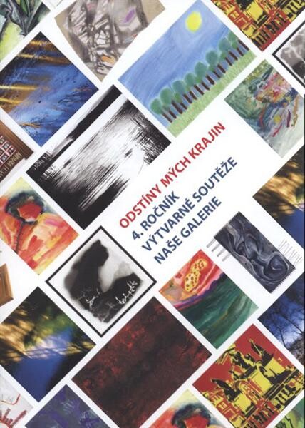 Odstíny mých krajin :4. ročník výtvarné soutěže Naše Galerie