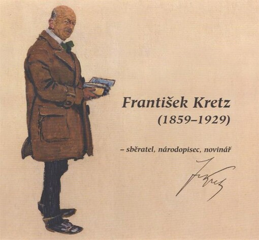 František Kretz (1859-1929) : sběratel, národopisec, novinář
