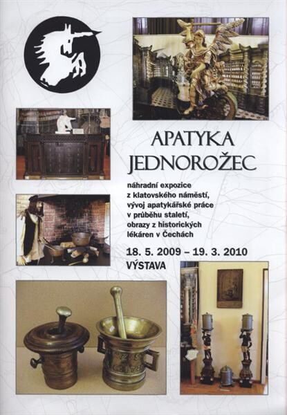 Apatyka Jednorožec : náhradní expozice z klatovského náměstí, vývoj apatykářské práce v průběhu staletí, obrazy z historických lékáren v Čechách : výstava : 18.5.2009-19.3.2010