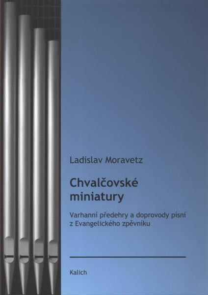 Chvalčovské miniaturyvarhanní předehry a doprovody písní z Evangelického zpěvníku