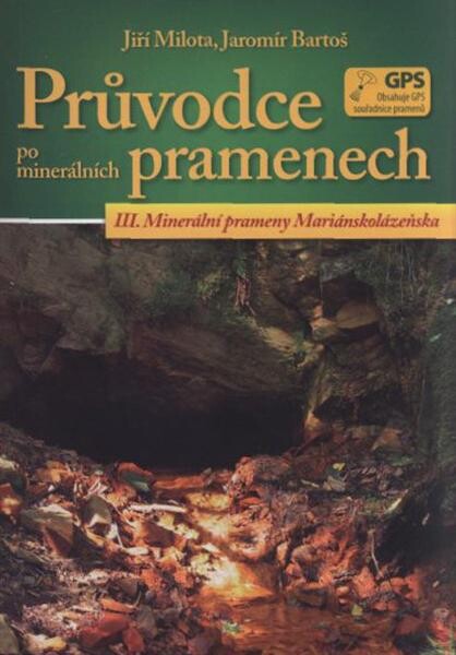Průvodce po minerálních pramenech.III.,Minerální prameny Mariánskolázeňska