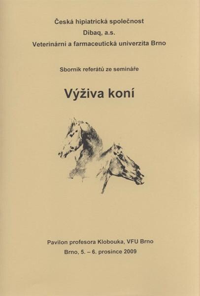 Výživa koní :sborník referátů ze semináře : Pavilon profesora Klobouka, VFU Brno, Brno, 5.-6. prosince 2009