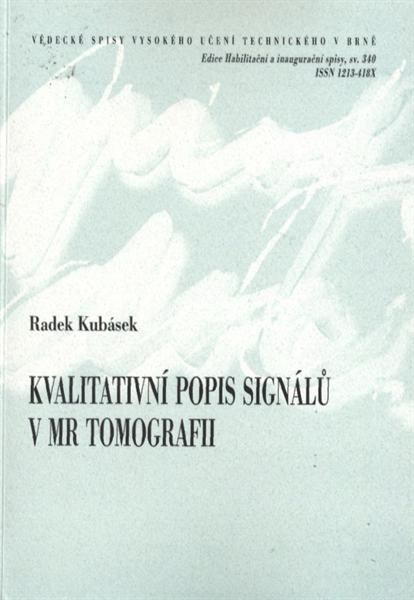 Kvalitativní popis signálů v MR tomografii =Signal quality description in MR tomography : teze habilitační práce v oboru Teoretická elektrotechnika