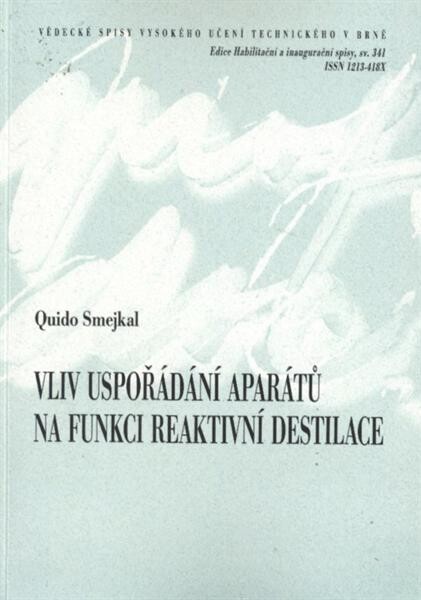 Vliv uspořádání aparátů na funkci reaktivní destilace =Influence of machinery layout on the function of reactive distillation : teze habilitační práce