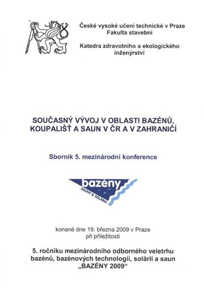 Současný vývoj v oblasti bazénů, koupališť a saun v ČR a v zahraničí :sborník 5. mezinárodní konference [konané dne 19. března 2009 v Praze při příležitosti 5. ročníku mezinárodního odborného veletrhu bazénů, bazénových technologií, solárií a saun 