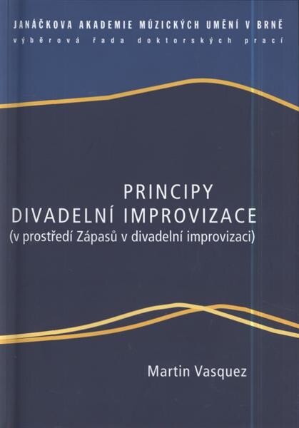 Principy divadelní improvizace : (v prostředí Zápasů v divadelní improvizaci)