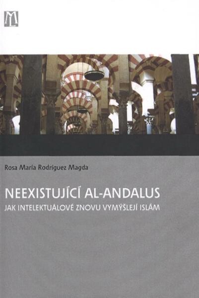 Neexistující al-Andalus: jak intelektuálové znovu vymýšlejí islám