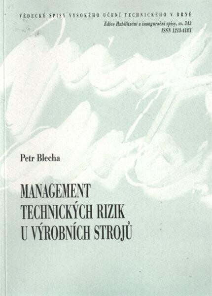 Management technických rizik u výrobních strojů =Technical risk management in production machines : teze habilitační práce