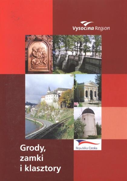 Grody, zamki i klasztory : Vysočina Region, Republika Czeska