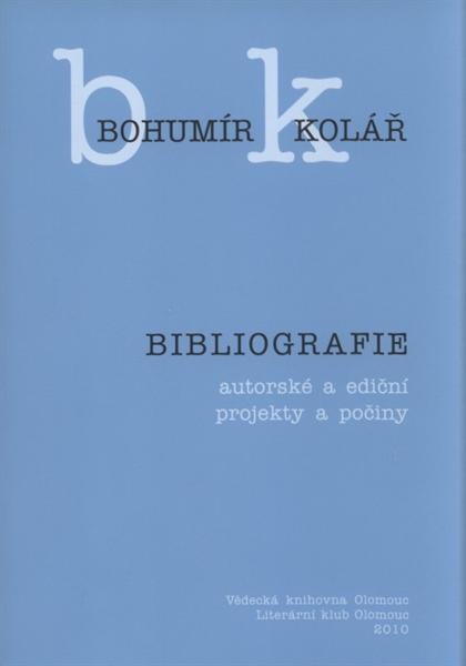 Bohumír Kolář : bibliografie : autorské a ediční projekty a počiny.