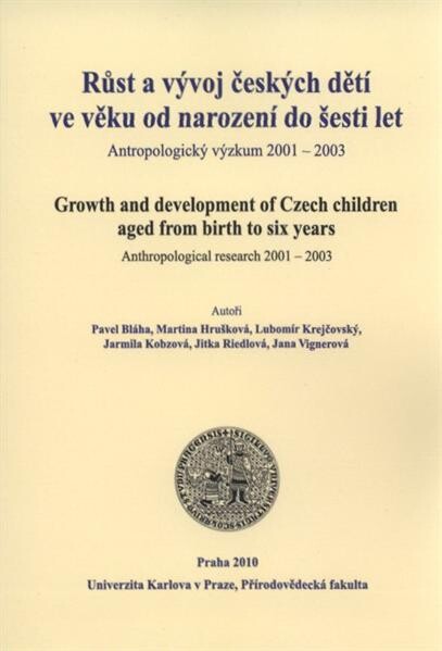 Růst a vývoj českých dětí ve věku od narození do šesti let : antropologický výzkum 2001-2003 = Growth and development of Czech children aged from birth to six years : anthropological research 2001-2003
