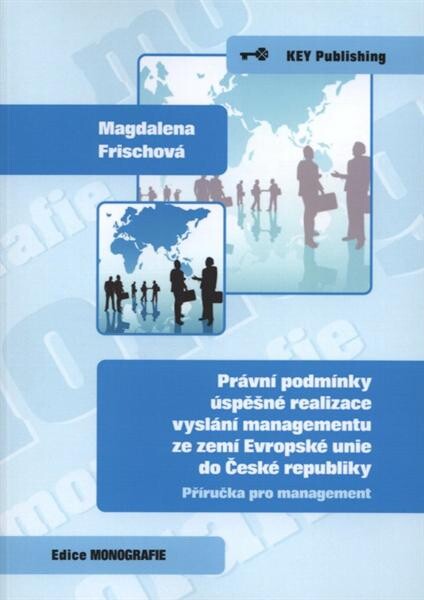 Právní podmínky úspěšné realizace vyslání managementu ze zemí Evropské unie do České republiky: příručka pro management