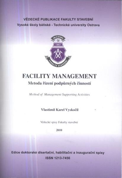 Facility management : metoda řízení podpůrných činností = method of management supporting activities : teze habilitační přednášky pro jednání Vědecké rady FAST VŠB-TU Ostrava dne ... 2010