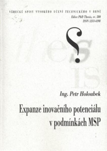 Expanze inovačního potenciálu v podmínkách MSP = Expansion of innovative potential in the terms of SMES : zkrácená verze Ph.D. Thesis