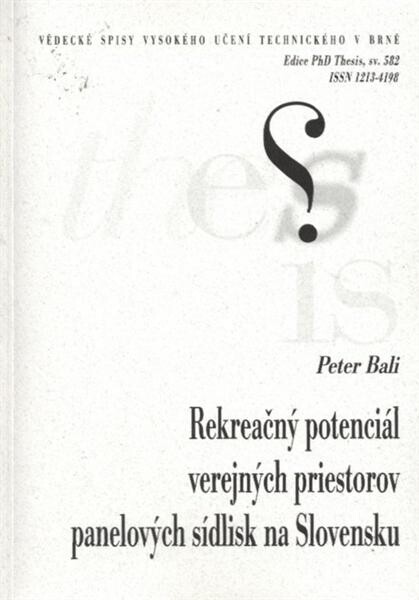 Rekreačný potenciál verejných priestorov panelových sídlisk na Slovensku =Recreation potential of public spaces of panel district in Slovakia : zkrácená verze Ph.D. Thesis