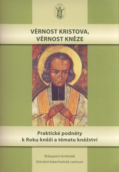 Věrnost Kristova, věrnost kněze : praktické podněty k Roku kněží a k tématu kněžství