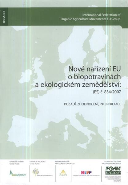 Nové nařízení EU o biopotravinách a ekologickém zemědělství :(ES) č.834/2007 : pozadí, zhodnocení, interpretace