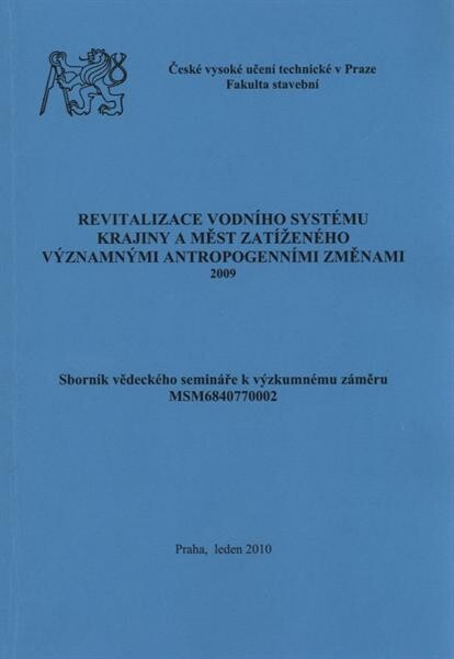 Revitalizace vodního systému krajiny a měst zatíženého významnými antropogenními změnami : 2009 : sborník vědeckého semináře k výzkumnému záměru MSM6840770002