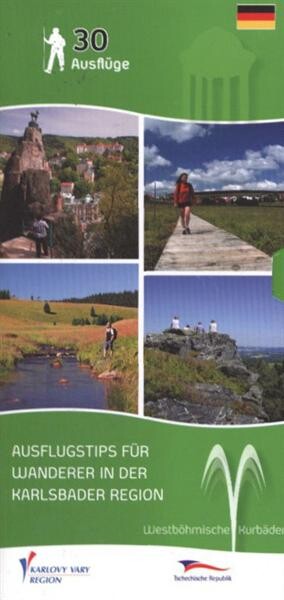 Ausflugstips für Wanderer in der Karlsbader Region : Westböhmische Kurbäder ; 30 Ausflüge