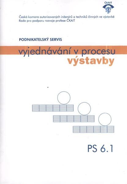 Vyjednávání v procesu výstavby :podnikatelský servis : pomůcky k činnosti autorizovaných osob : PS 6.1.
