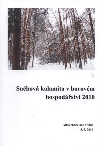 Sněhová kalamita v borovém hospodářství 2010 :sborník přednášek odborného semináře : Albrechtice nad Orlicí 5.3.2010