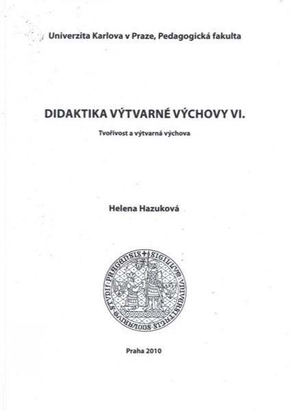 Didaktika výtvarné výchovy VI. : tvořivost a výtvarná výchova