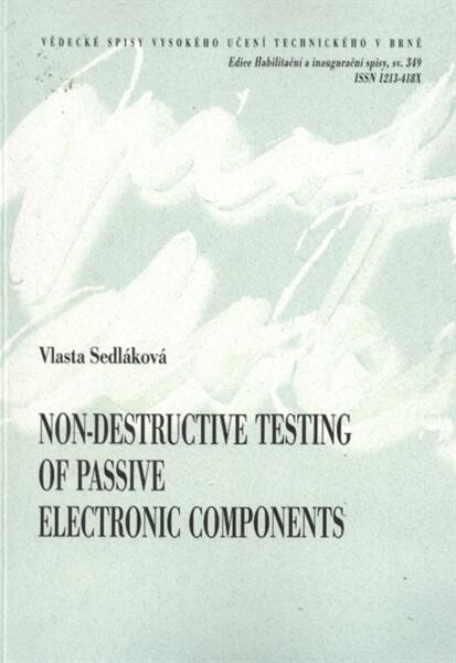 Non-destructive testing of passive electronic components =Nedestruktivní testování pasivních elektronických součástek : short version of habilitation thesis
