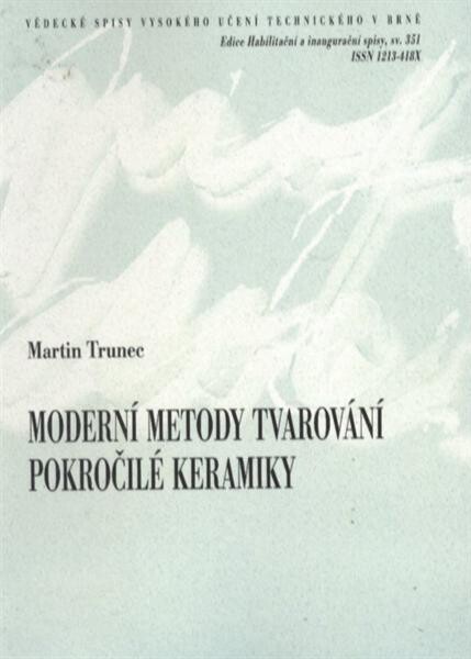 Moderní metody tvarování pokročilé keramiky = Modern shaping methods of advanced ceramics : teze přednášky k profesorskému jmenovacímu řízení v oboru Materiálových věd a inženýrství
