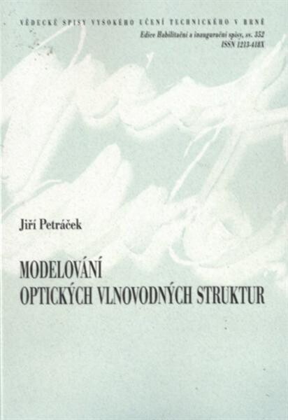 Modelování optických vlnovodných struktur = Modelling of optical waveguide structures : teze přednášky k profesorskému jmenovacímu řízení v oboru 