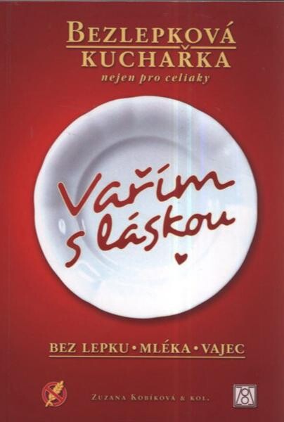 Vařím s láskou :bez lepku, mléka, vajec : bezlepková kuchařka nejen pro celiaky