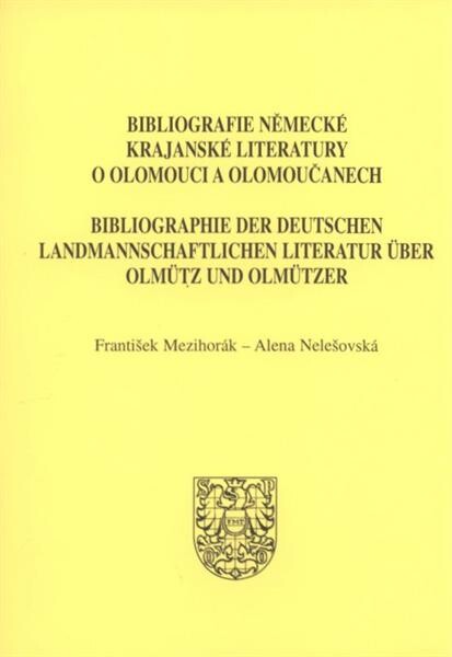 Bibliografie německé krajanské literatury o Olomouci a Olomoučanech =Bibliographie der deutschen landmannschaftlichen Literatur über Olmütz und Olmützer