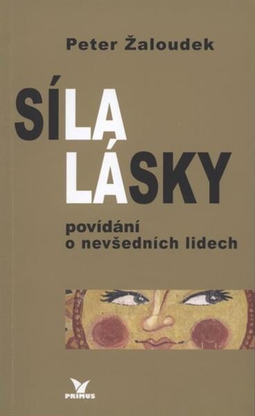 Síla lásky : povídání o nevšedních lidech