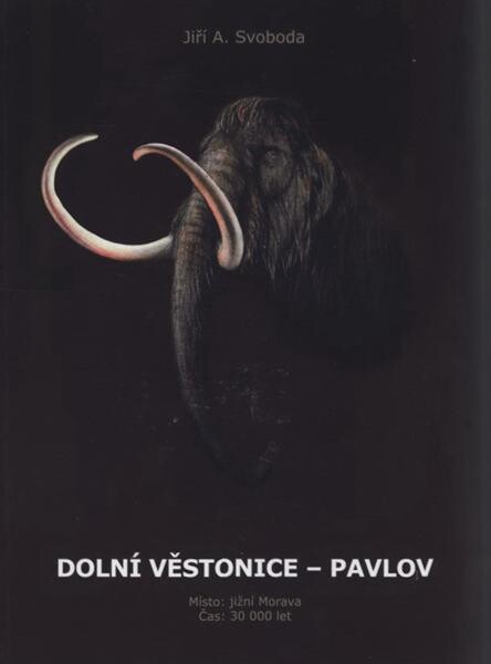 Dolní Věstonice - Pavlov :místo: jižní Morava, čas: 30 000 let
