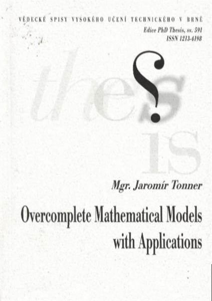 Overcomplete mathematical models with applications = Přeparametrizované matematické modely s aplikacemi : Ph.D. Thesis (epitome)